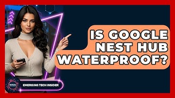 Is Google Nest Hub Waterproof? - Emerging Tech Insider