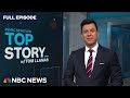 Top story with tom llamas  april 18  nbc news now