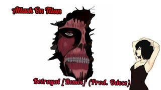 Attack On Titan - Betrayal [Remix] (Prod.odece)