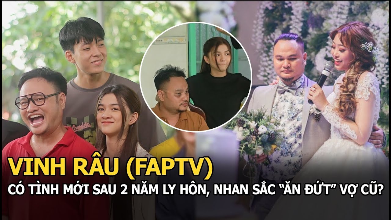 Vinh Râu (FAPtv) bị nghi có tình mới sau 2 năm ly hôn, nhan sắc có “ăn ...
