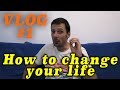 How to change your life - My story - VLOG #1