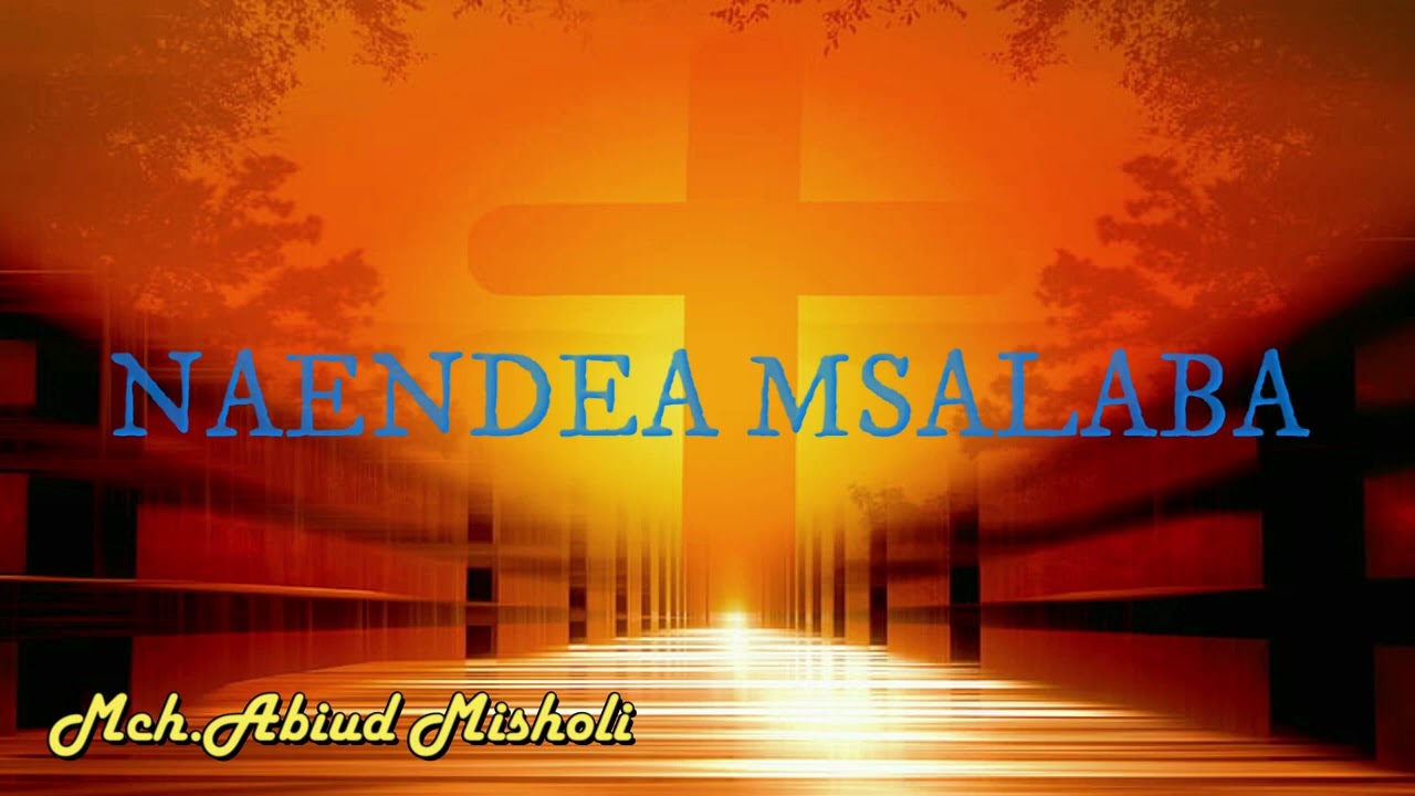 Naendea Msalaba   Mch Abiud Misholi Official Music