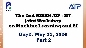 The 2nd RIKEN AIP - IIT Joint Workshop on Machine Learning and AI [Day2 part2]