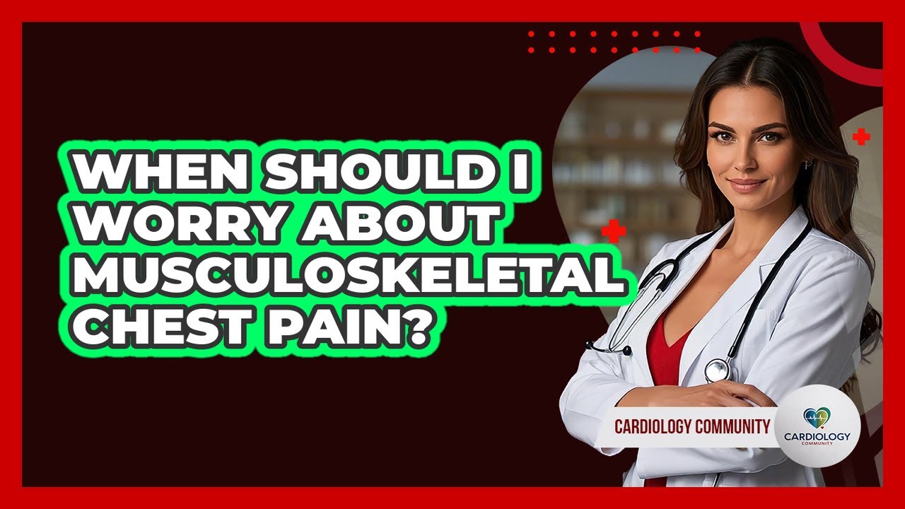 When Should I Worry About Musculoskeletal Chest Pain?