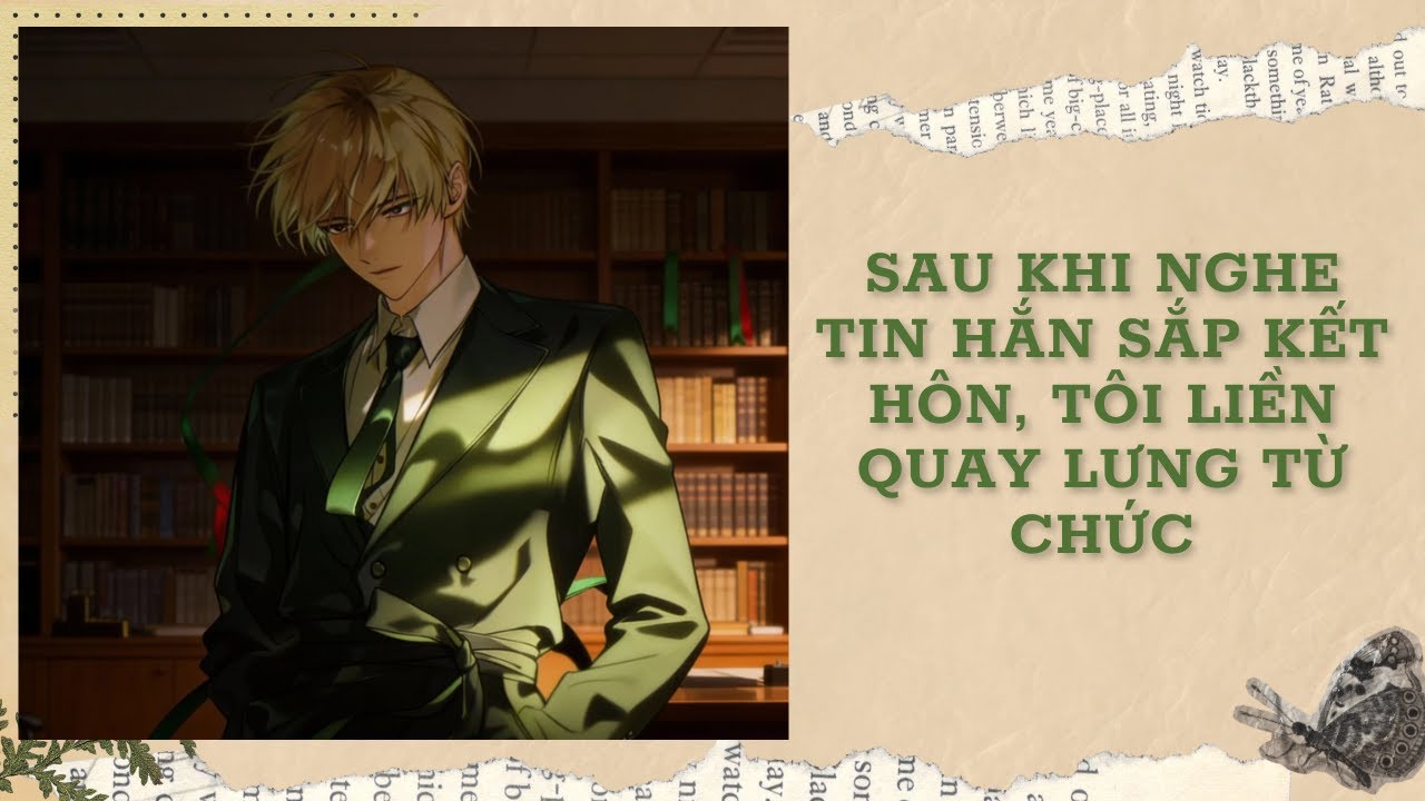 [Đam Mỹ Audio] [FULL] SAU KHI NGHE TIN HẮN SẮP KẾT HÔN, TÔI LIỀN QUAY LƯNG TỪ CHỨC || Ưng Tỷ