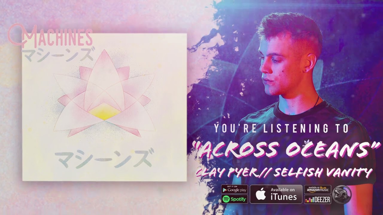 Watch Clay Pyer // Selfish Vanity - Across Oceans (Official Stream Video) on YouTube Watch Clay Pyer // Selfish Vanity - Across Oceans (Official Stream Video) on YouTube