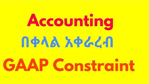 GAAP (Principle, Assumption and Constraint )