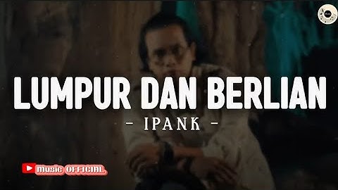 IPANK - Lumpur Dan Berlian (Lirik Lagu) | Pahit manisnya tak mungkin ku telan