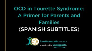 OCD in Tourette Syndrome: A Primer for Parents and Families (Spanish Subtitles)