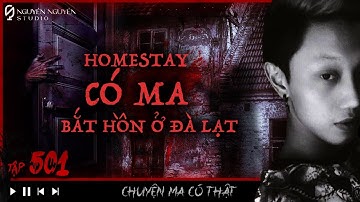 TẬP 501: HOMESTAY CÓ MA BẮT HỒN TẠI ĐÀ LẠT || tiếng vong gọi lúc nửa đêm