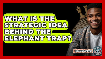 What Is The Strategic Idea Behind The Elephant Trap? - The Board Game Xpert