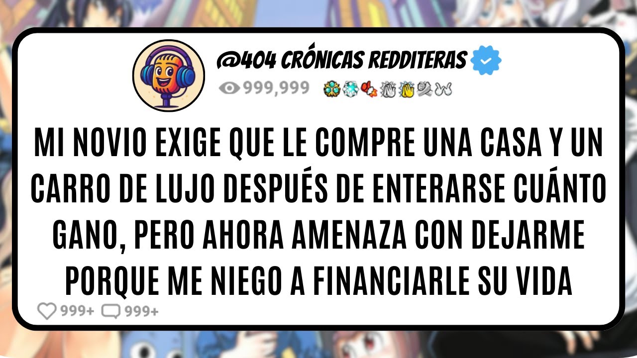 Mi NOVIO exige que le COMPRE una CASA y un CARRO de LUJO después de enterarse CUÁNTO GANO, pero...