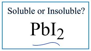 Is PbI2 Soluble or Insoluble in Water?