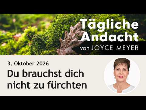 Du brauchst dich nicht zu fürchten – Tägliche Andacht von Joyce Meyer | 03.10.