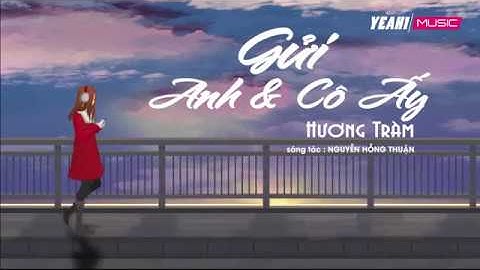 Hương Tràm - Gửi Anh Và Cô Ấy #GAVCA [ Lyric MV ]