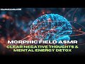 🧠✨ Morphic Field ASMR | Clear Negative Thoughts & Mental Energy Detox