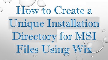 How to Create a Unique Installation Directory for MSI Files Using Wix