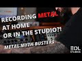 Recording metal in the studio vs at home  which is better