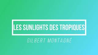 Les Sunlights Des Tropiques - Gilbert Montagné | [Paroles / Lyrics]