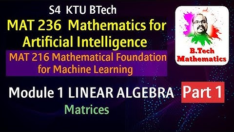 MAT 236 & 216 | Module 1 | Linear Algebra | Matrices - Introduction | S4 Artificial Engg-BTech | KTU