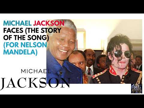 Michael Jackson The story of the song Faces (For Nelson Mandela)