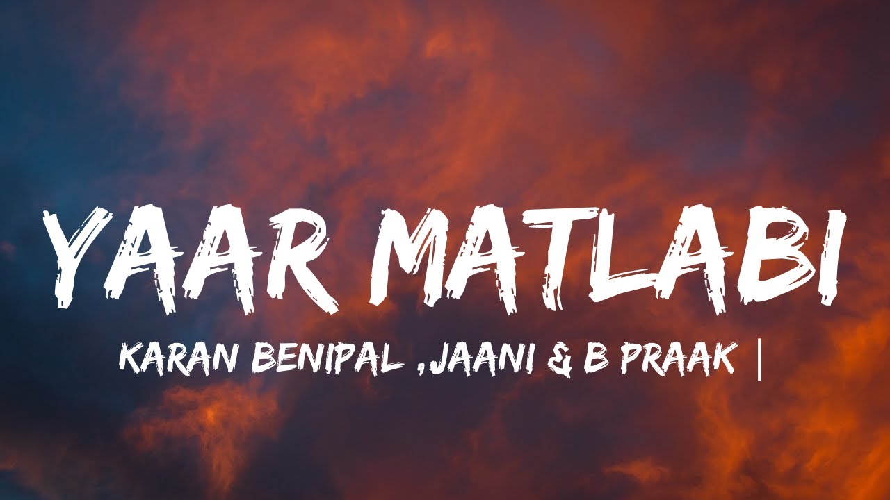 YAAR MATLABIlyrics  KARAN BENIPAL  JAANI  B PRAAK  PUNJABI SAD SONGS