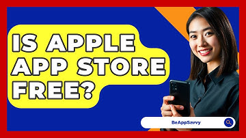 Is Apple App Store Free? - Be App Savvy
