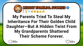My Parents Tried To Steal My Inheritance For Their Golden Child Daughter—But A Hidden Twist From...