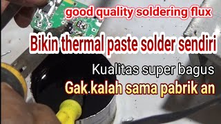 BIKIN FLUX THERMAL PASTE SOLDER SENDIRI || Hasil lebih bagus dari pada pabrik an