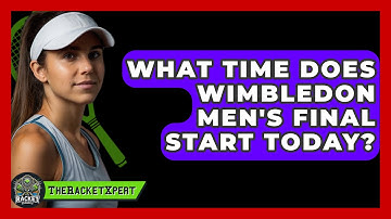 What Time Does Wimbledon Men
