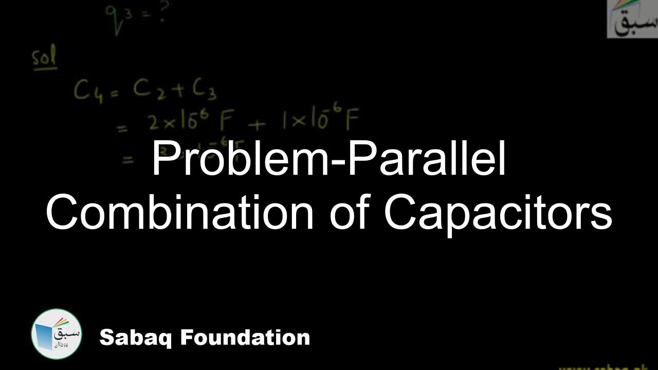 ProblemParallel Combination of Capacitors, Physics Lecture Sabaq.pk