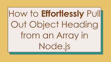 How to Effortlessly Pull Out Object Heading from an Array in Node.js