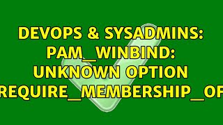 DevOps & SysAdmins: pam_winbind: unknown option require_membership_of
