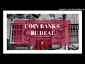 Coin Banks - Be Real feat Atom & Danny Martin