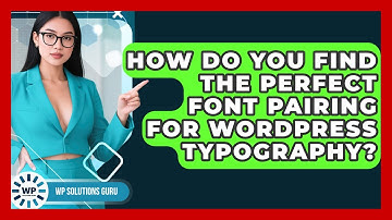 How Do You Find The Perfect Font Pairing For WordPress Typography? - WP Solutions Guru