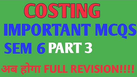 Important MCQS of COSTING | SEM 6 COSTING MCQS | Part 3 | By Rahul Mohile