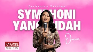 KARAOKE SYMPHONY YANG INDAH - ONCE (Orchestra Version) | - Female Key