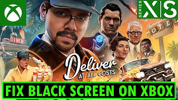Fix Deliver At All Costs Black Screen Issue/Error On Xbox (Series X|S)