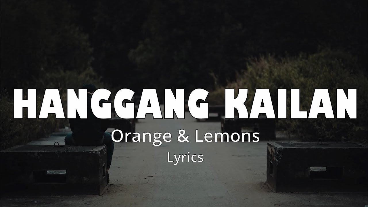 HANGGANG KAILAN (LYRICS) ORANGES & LEMONS YouTube