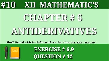10||Chapter 6 Exercise 6.9 Question 12 Class 12 Maths Sindh Board Antiderivatives Second year
