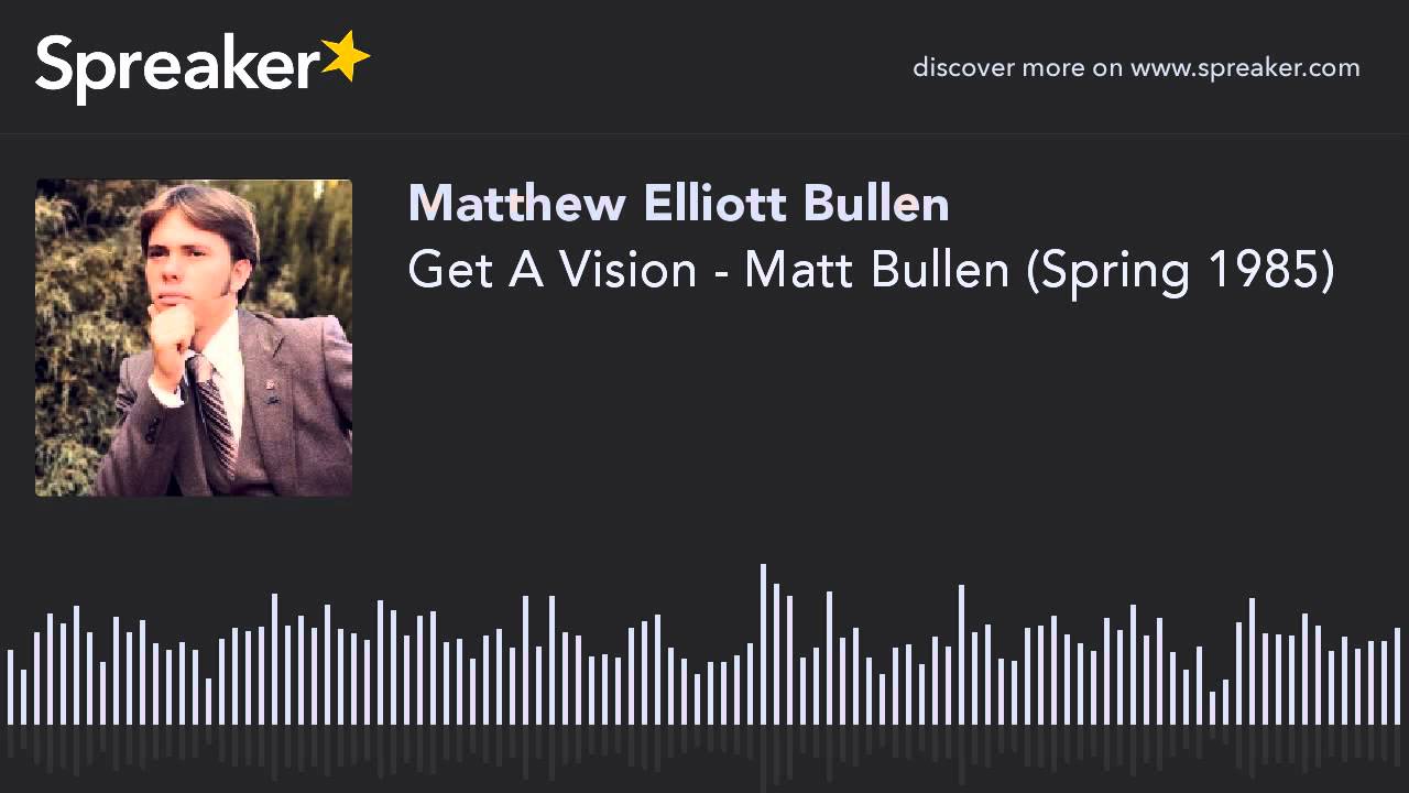 Get A Vision - Matt Bullen (Spring 1985) (part 1 of 3, made with Spreaker)