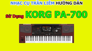 Hướng dẫn Sử dụng Korg PA700 tại Nhạc Cụ Trần Liêm