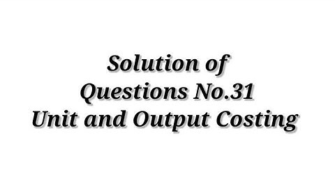 Cost Accounting / Unit and Output Costing ( Question No.31 ) / Shahitya Bhawan Publication / B.com.