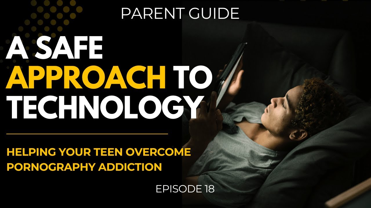 Episode 18: Mastering Tech to Help Your Teen Beat Pornography Addiction: A Step-by-Step Guide