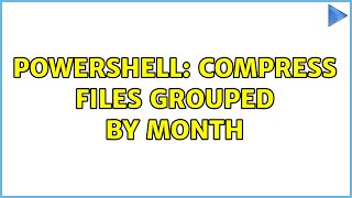 Powershell: Compress files grouped by month