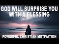 God Will Surprise You With a Blessing You Didn’t See Coming | Christian Motivation