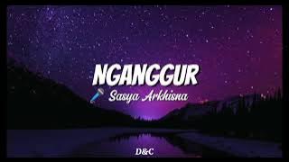 NGANGGUR - Sasya Arkhisna || Lirik Lagu🎵