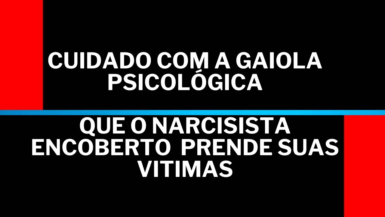 A GAIOLA PSICOLÓGICA QUE O NARCISISTA ENCOBERTO PRENDE SUAS VÍTIMAS