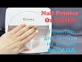 Nail Printer O2 NAILS (part 2)/ Принтер для печати на ногтях O2 NAILS (часть 2)