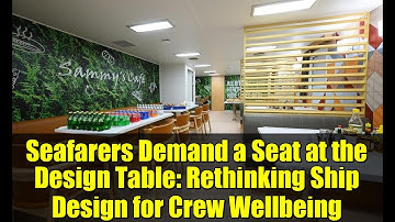 Seafarers Demand a Seat at the Design Table: Rethinking Ship Design for Crew Wellbeing